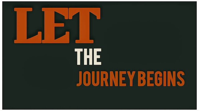 Motivational phrase graphic reading let the journey begins in bold cinematic typography against a dark background signaling adventure starting now