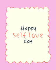Сute Happy self love day greeting card with doodle childish frame. Hand drawn crayon poster. Cartoon isolated vector illustration