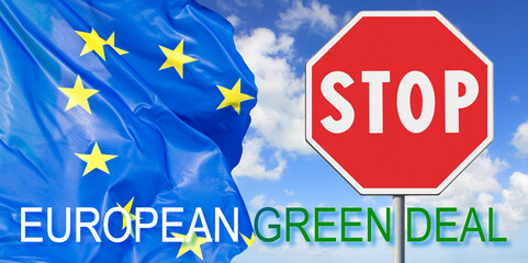 STOP TO THE EUROPEAN GREEN DEAL CONCEPT WITH AN EUROPEAN FLAG AND STOP SIGN - IS A SET OF POLICY INITIATIVES AIM OF MAKING THE EUROPEAN UNION  CLIMATE NEUTRAL IN 2050