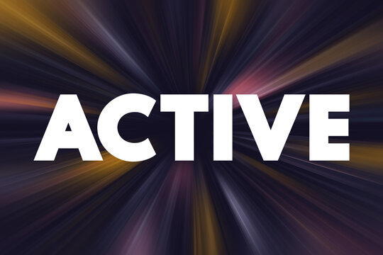 Active is an adjective that means doing things, moving, or engaged in action, text concept background