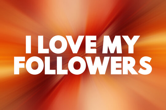I love my followers - they're expressing appreciation and affection for the people who support them on social media platforms, text concept background