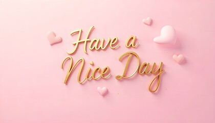 Golden &ldquo;Have a Nice Day&rdquo; Message &ndash; Pink Heart Background for Positive Greeting and Decor