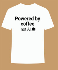 Minimalist White T-Shirt Design with Powered by Coffee Not AI Quote and Steaming Cup Icon