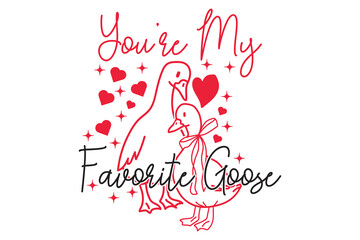 You&rsquo;re My Favorite Goose EPS Cute Valentine Goose Love Design