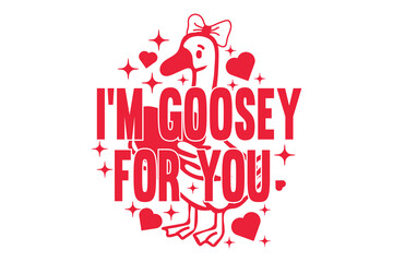 I&rsquo;m Goosey For You EPS Cute Valentine Goose Design