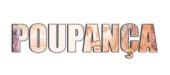 word: savings, on a white background with Brazilian money banknote effect