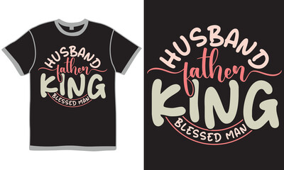 Husband Father King Blessed Man, Beautiful People Inspire Say Fathers Day Gift Saying, Blessed Father Graphic Lettering Design
