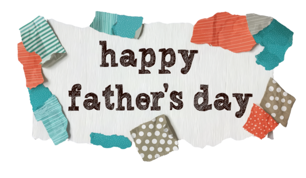Happy Fathers Day message with torn paper and fabric scraps isolated on a transparent background - Powered by Adobe