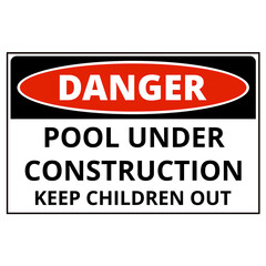 Danger pool under construction keep children out sign isolated on a white background