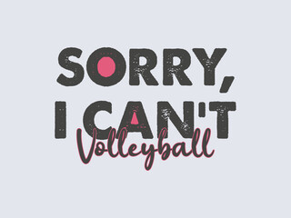 Sorry I Can not Volleyball Funny Volleyball Quote Typography Design