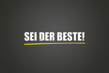 Sei der Beste (Be the best) - A blackboard with white text. © lhphotos
