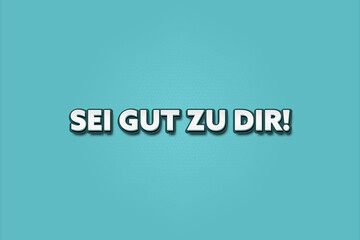 Fototapeta premium Sei gut zu dir (Be good to yourself) - A turquoise banner illustration with white text.
