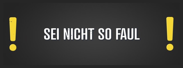 Sei nicht so faul (Don't be so lazy) - A blackboard illustration with white text. © lhphotos
