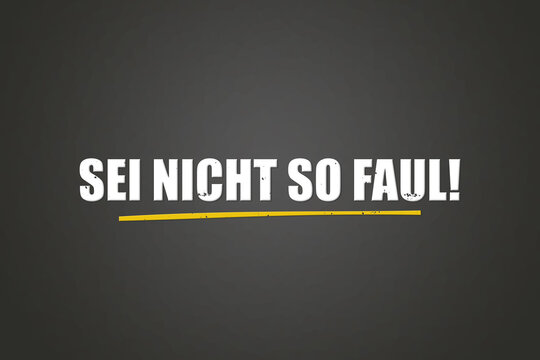 Sei nicht so faul (Don't be so lazy) - A blackboard with white text.