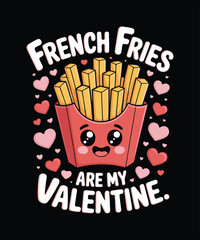 French fries are my valentine