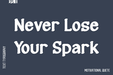 Fototapeta premium Never Lose Your Spark -Never Give Up and Resilience Motivational Quotes Stylish Cursive Typography Text