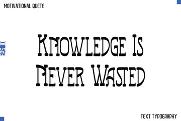 Fototapeta premium Knowledge Is Never Wasted -Student and Study Motivation Quotes Modern Calligraphy Text Retro Lettering