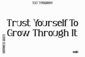 Trust Yourself To Grow Through It  -Self-Love Saying Modern Typography Design for Motivational Lifestyle Art and Prints