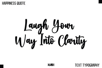 Fototapeta premium Laugh Your Way Into Clarity -Happiness Message Handwritten Lettering Cursive Typography Quote Vector Design