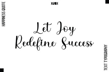 Let Joy Redefine Success   -Happiness Quote Premium Cursive Typography Alphabetical Lettering