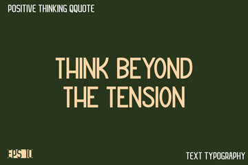 Fototapeta premium Think Beyond The Tension -Positive Thinking Modern Typography Text Lettering Design