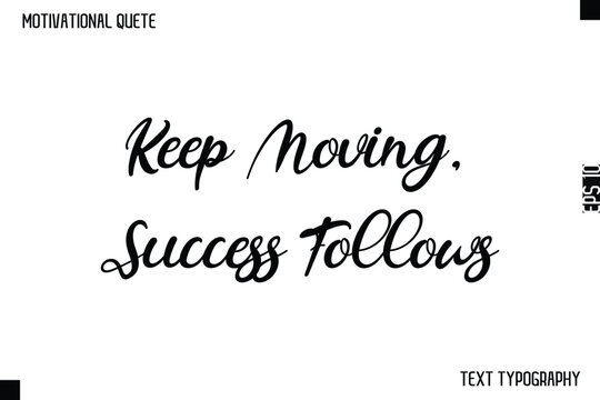 Keep Moving, Success Follows  -Motivational Quote Cursive Typography Design