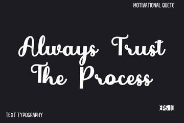 Obraz premium Always Trust The Process -Inspirational Design Vector Typography Illustration