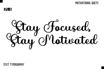 Fototapeta premium Stay Focused, Stay Motivated -Alphabetical Cursive Typography Vector Inspiring Quote