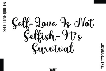 Fototapeta premium Self-Love Is Not Selfish—It’s Survival -Self-Love Handwritten Cursive Calligraphy Lettering Quote Vector