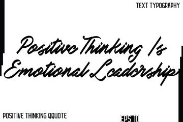 Positive Thinking Is Emotional Leadership    -Inspiring Positive Thinking Phrase Cursive Typography Text Quote
