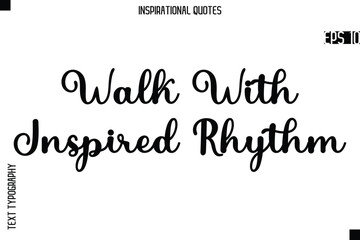 Fototapeta premium Walk With Inspired Rhythm -Creative Typography Text Lettering Vector Motivational Quote