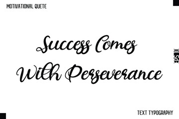 Success Comes With Perseverance  -Motivational Quote Cursive Typography Design