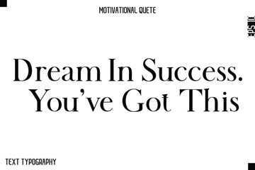 Fototapeta premium Dream In Success. You’ve Got This -Minimal Motivational Quote Poster with Modern Bold Typography