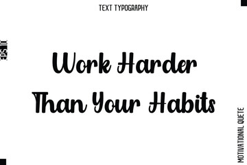 Obraz premium Work Harder Than Your Habits -Mental Strength Motivational Poster Typography Lettering Design