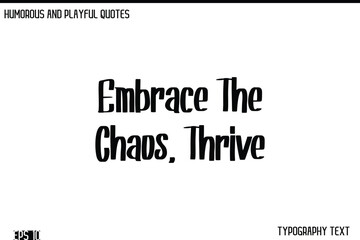 Embrace The Chaos, Thrive   -Humorous and Fun Artwork Retro Typography Vector Quote