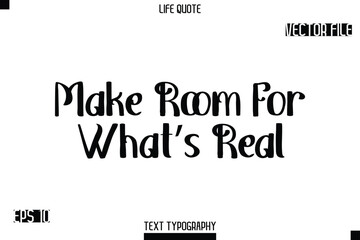 Fototapeta premium Make Room For What’s Real -Modern Aesthetic Life Quotes Bold Retro Style Typography Vector Text Sign