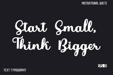 Obraz premium Start Small, Think Bigger -Inspirational Design Vector Typography Illustration