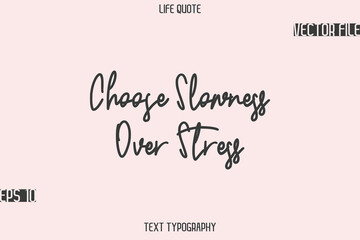 Choose Slowness Over Stress   -Motivational Life Quotes Stylish Cursive Typography Text Design