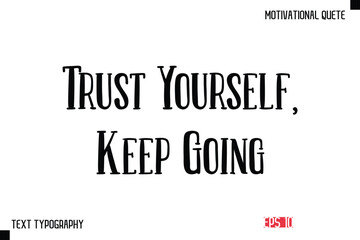 Trust Yourself, Keep Going  -Vector Inspirational Phrase Modern Typography Text