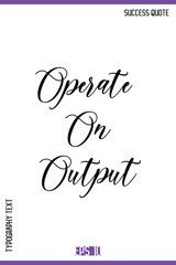 Operate On Output  -Success Quote Cursive Text Typography Vector Banner