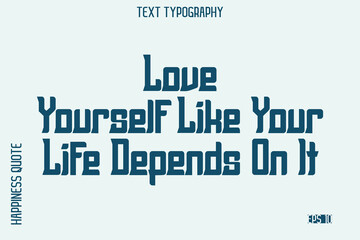Love Yourself Like Your Life Depends On It   -Self-Love Saying Modern Typography Design for Motivational Lifestyle Art and Prints