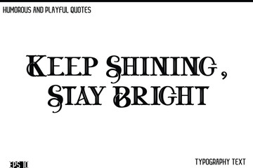 Keep Shining, Stay Bright   -Humorous and Fun Artwork Retro Typography Vector Quote