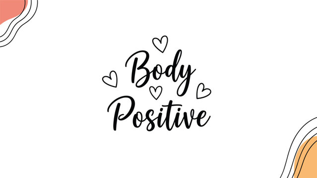 An inspirational 'Body Positive' calligraphy quote surrounded by hand-drawn hearts, promoting self-love, acceptance, and confidence.