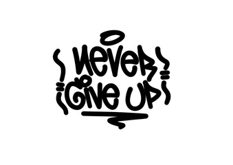 textured sprayed graffiti letter NEVER GIVE UP quotes isolated design in black
