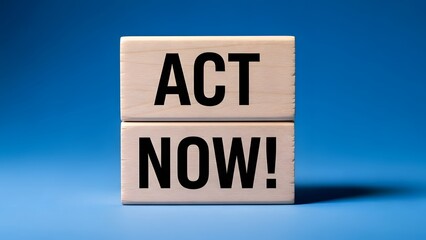 Two wooden blocks stacked with 'ACT' and 'NOW!' text against a blue background, symbolizing urgency and immediate action.