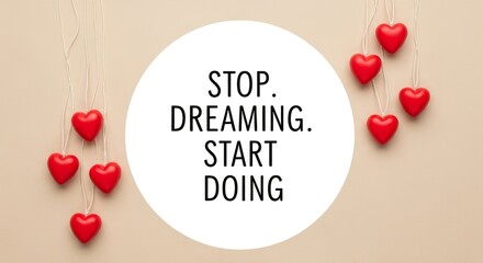 Inspirational Quote "Stop Dreaming. Start Doing." on a White Circle with Red Hearts.