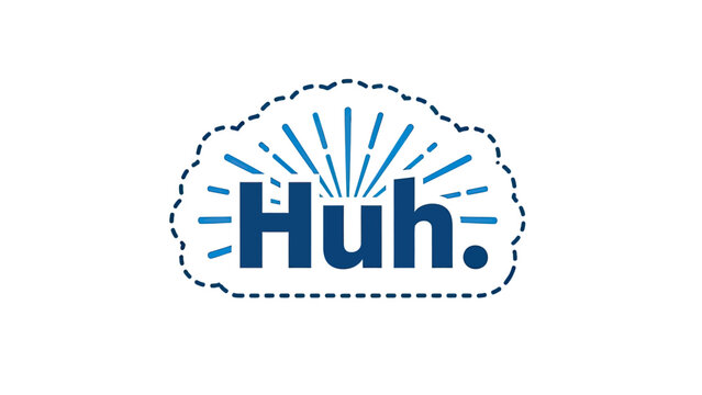 A dark blue "Huh." in a stylized speech bubble with radiating lines, on a white background