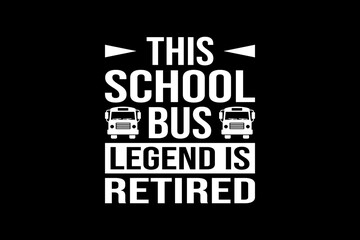 Fototapeta premium This school bus legend is retired svg quotes typography t-shirt design for cricut.