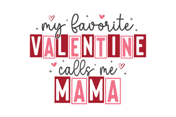 Fototapeta premium My favorite valentine calls me Mama typography Sublimation design
