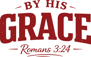 By His Grace Romans 3:24 Christian Bible Verse Typography Isolated On White Background